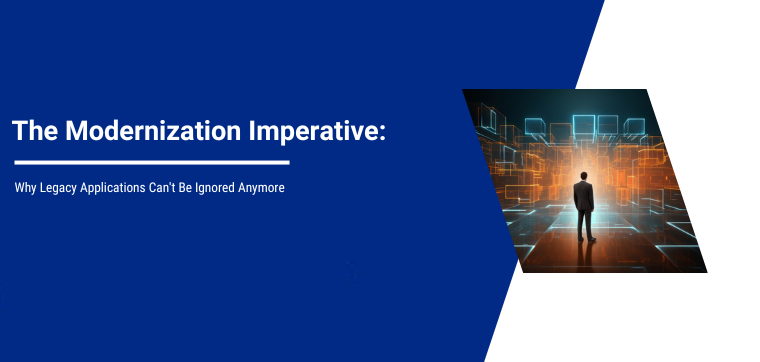 The Modernization Imperative: Why Legacy Applications Can't Be Ignored Anymore